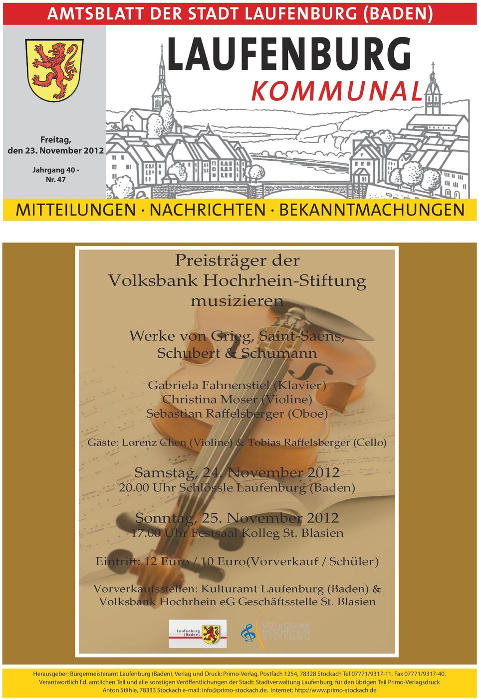 Gäste: Lorenz Chen (Violine) & Tobias Raffelsberger (Cello) Samstag, 24. November 2012 20.00 Uhr Schlössle Laufenburg (Baden) Sonntag, 25. November 2012 17.00 Uhr Festsaal Kolleg St.