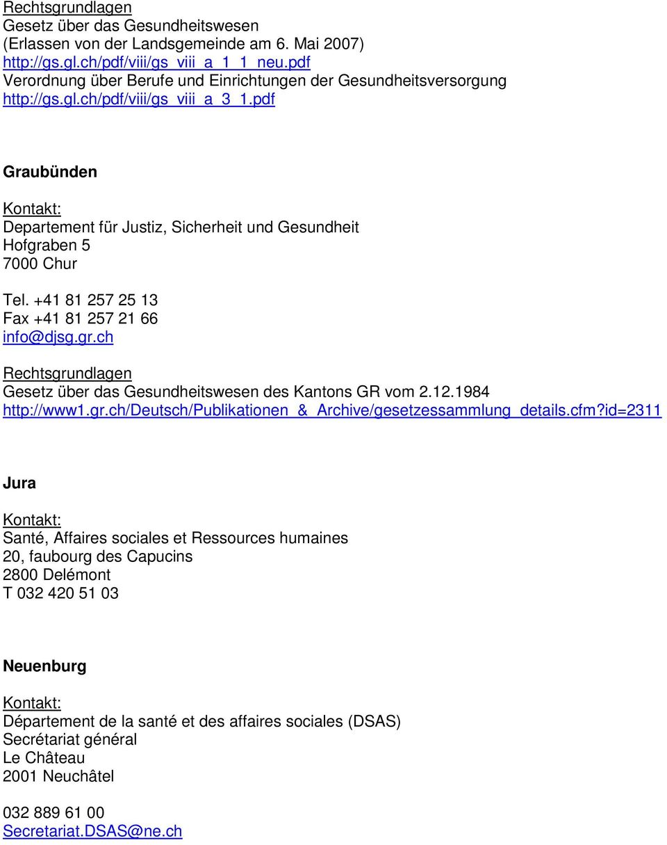 pdf Graubünden Departement für Justiz, Sicherheit und Gesundheit Hofgraben 5 7000 Chur Tel. +41 81 257 25 13 Fax +41 81 257 21 66 info@djsg.gr.ch Gesetz über das Gesundheitswesen des Kantons GR vom 2.