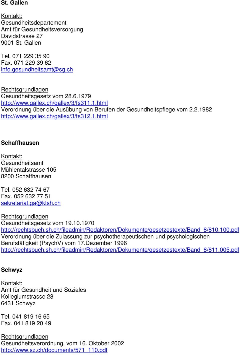 052 632 74 67 Fax. 052 632 77 51 sekretariat.ga@ktsh.ch Gesundheitsgesetz vom 19.10.1970 http://rechtsbuch.sh.ch/fileadmin/redaktoren/dokumente/gesetzestexte/band_8/810.100.