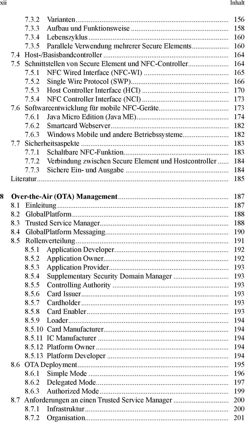 .. 173 7.6 Softwareentwicklung für mobile NFC-Geräte... 173 7.6.1 Java Micro Edition (Java ME)... 174 7.6.2 Smartcard Webserver... 182 7.6.3 Windows Mobile und andere Betriebssysteme... 182 7.7 Sicherheitsaspekte.