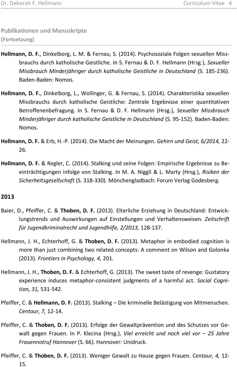 185-236). Baden-Baden: Nomos. Hellmann, D. F., Dinkelborg, L., Wollinger, G. & Fernau, S. (2014).