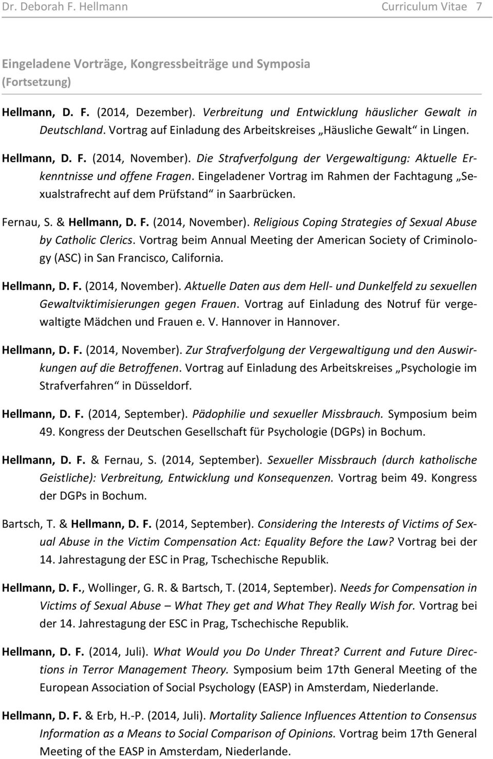 Eingeladener Vortrag im Rahmen der Fachtagung Sexualstrafrecht auf dem Prüfstand in Saarbrücken. Fernau, S. & Hellmann, D. F. (2014, November).
