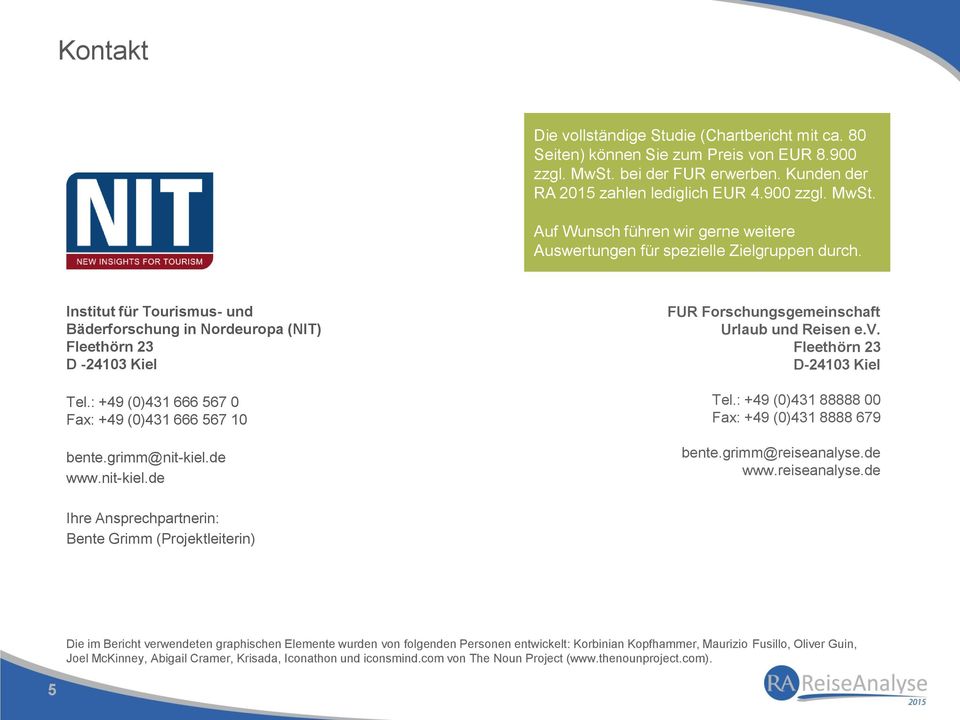 de www.nit-kiel.de FUR Forschungsgemeinschaft Urlaub und Reisen e.v. Fleethörn 23 D-24103 Kiel Tel.: +49 (0)431 88888 00 Fax: +49 (0)431 8888 679 bente.grimm@reiseanalyse.