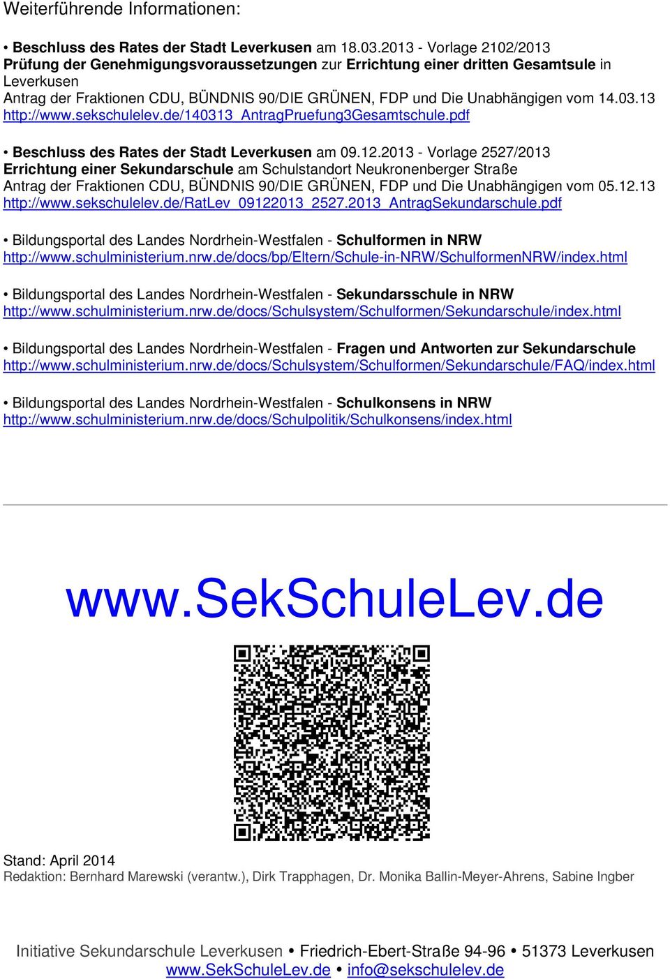 14.03.13 http://www.sekschulelev.de/140313_antragpruefung3gesamtschule.pdf Beschluss des Rates der Stadt Leverkusen am 09.12.
