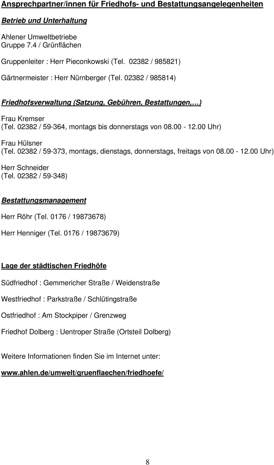 00 Uhr) Frau Hülsner (Tel. 02382 / 59-373, montags, dienstags, donnerstags, freitags von 08.00-12.00 Uhr) Herr Schneider (Tel. 02382 / 59-348) Bestattungsmanagement Herr Röhr (Tel.