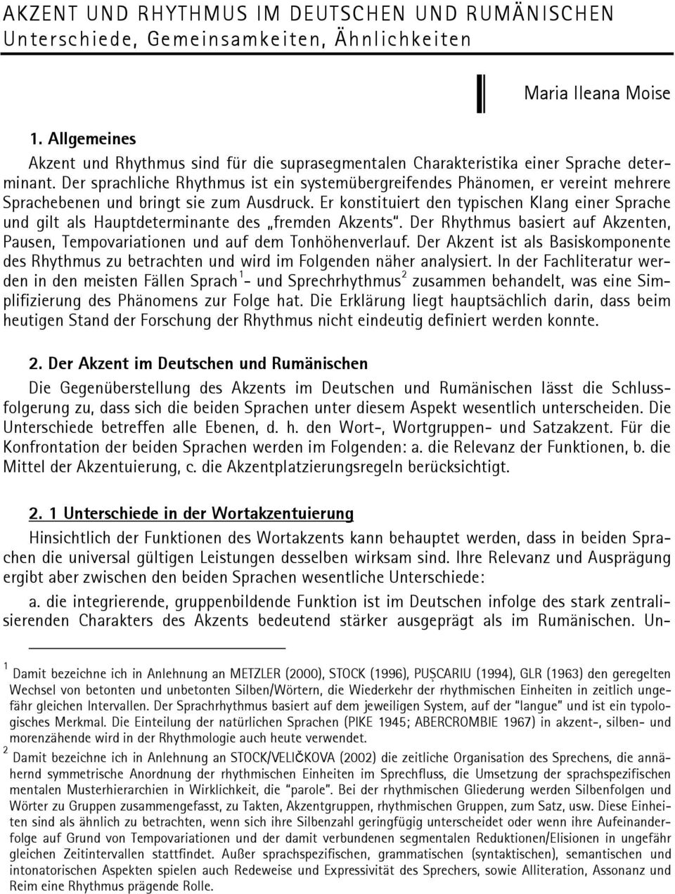 Der sprachliche Rhythmus ist ein systemübergreifendes Phänomen, er vereint mehrere Sprachebenen und bringt sie zum Ausdruck.