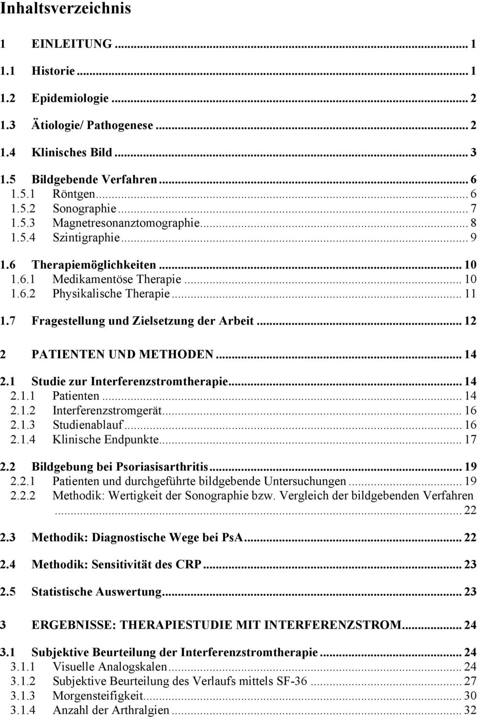 7 Fragestellung und Zielsetzung der Arbeit... 12 2 PATIENTEN UND METHODEN... 14 2.1 Studie zur Interferenzstromtherapie... 14 2.1.1 Patienten... 14 2.1.2 Interferenzstromgerät... 16 2.1.3 Studienablauf.