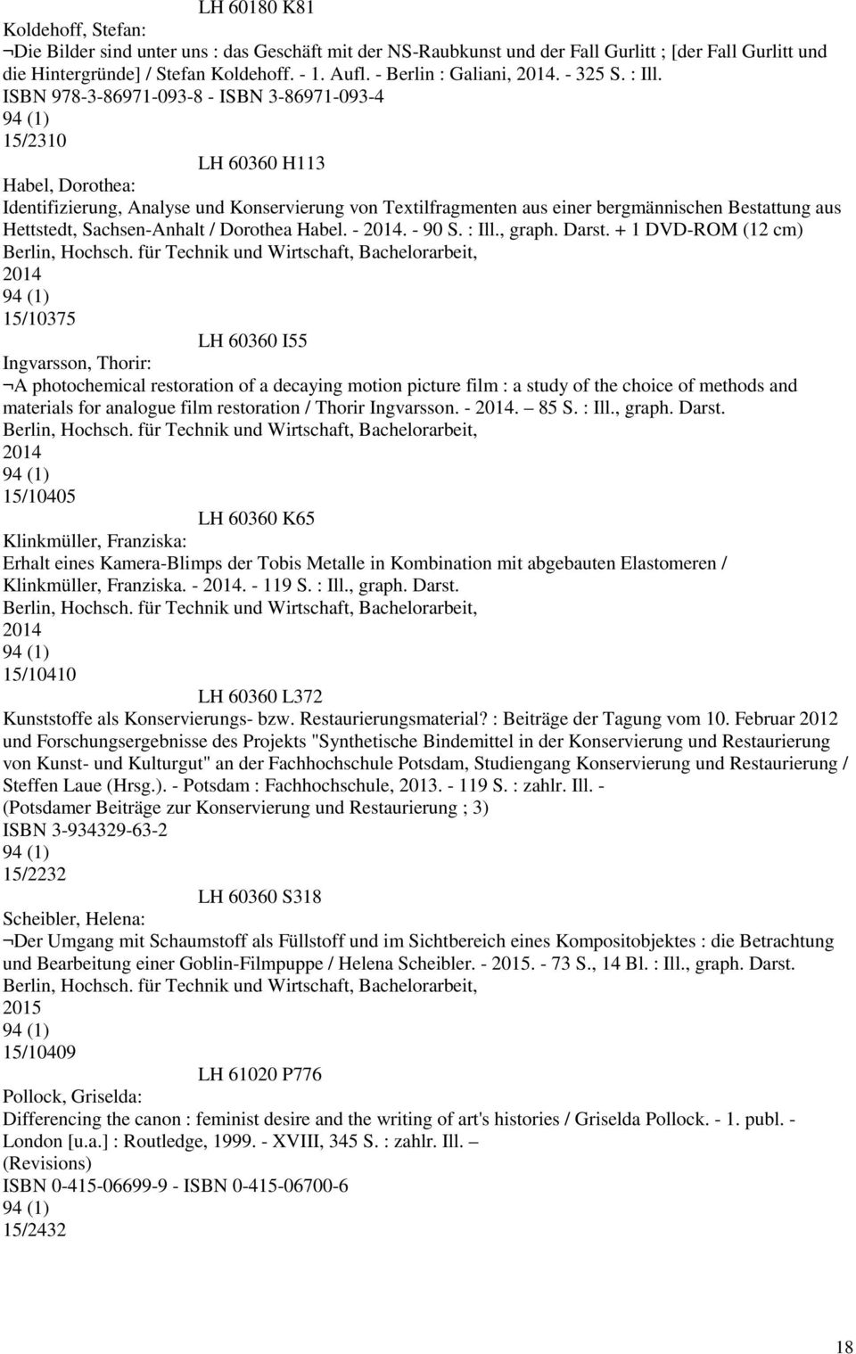 ISBN 978-3-86971-093-8 - ISBN 3-86971-093-4 15/2310 LH 60360 H113 Habel, Dorothea: Identifizierung, Analyse und Konservierung von Textilfragmenten aus einer bergmännischen Bestattung aus Hettstedt,