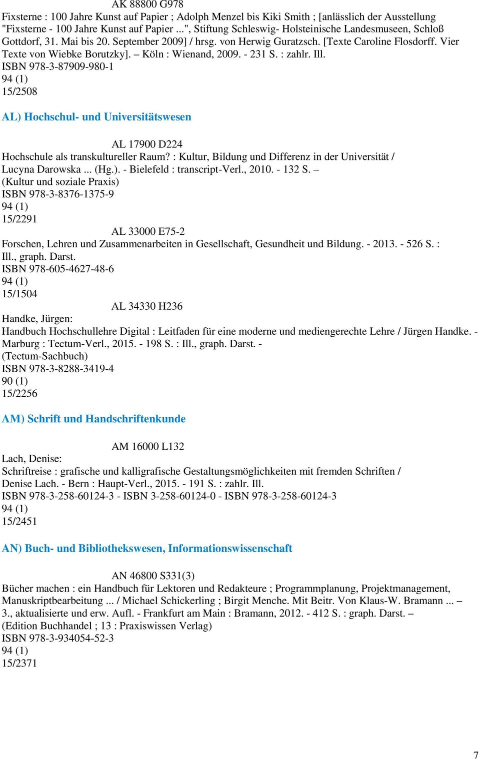 Köln : Wienand, 2009. - 231 S. : zahlr. Ill. ISBN 978-3-87909-980-1 15/2508 AL) Hochschul- und Universitätswesen AL 17900 D224 Hochschule als transkultureller Raum?