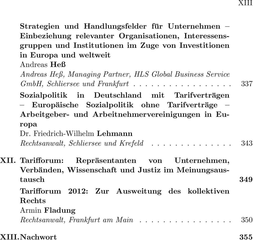 ................ 337 Sozialpolitik in Deutschland mit Tarifverträgen Europäische Sozialpolitik ohne Tarifverträge Arbeitgeber- und Arbeitnehmervereinigungen in Europa Rechtsanwalt, Schliersee und Krefeld.