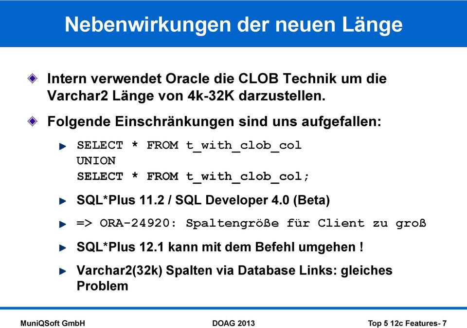 Folgende Einschränkungen sind uns aufgefallen: SELECT * FROM t_with_clob_col UNION SELECT * FROM