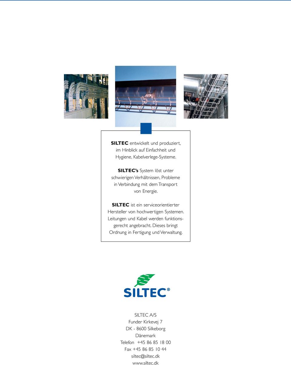 SILTEC ist ein serviceorientierter Hersteller von hochwertigen Systemen. Leitungen und Kabel werden funktionsgerecht angebracht.