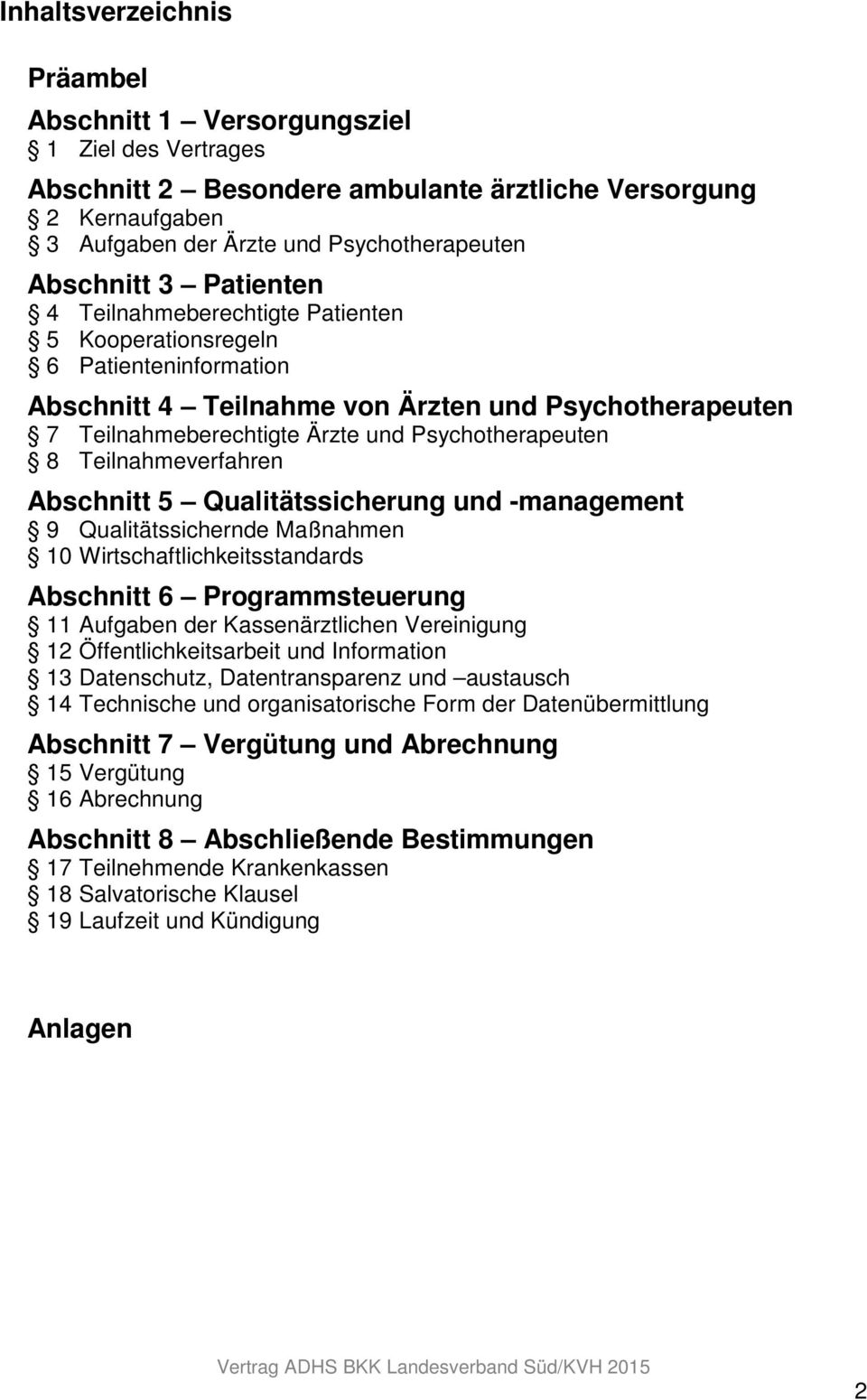 Teilnahmeverfahren Abschnitt 5 Qualitätssicherung und -management 9 Qualitätssichernde Maßnahmen 10 Wirtschaftlichkeitsstandards Abschnitt 6 Programmsteuerung 11 Aufgaben der Kassenärztlichen