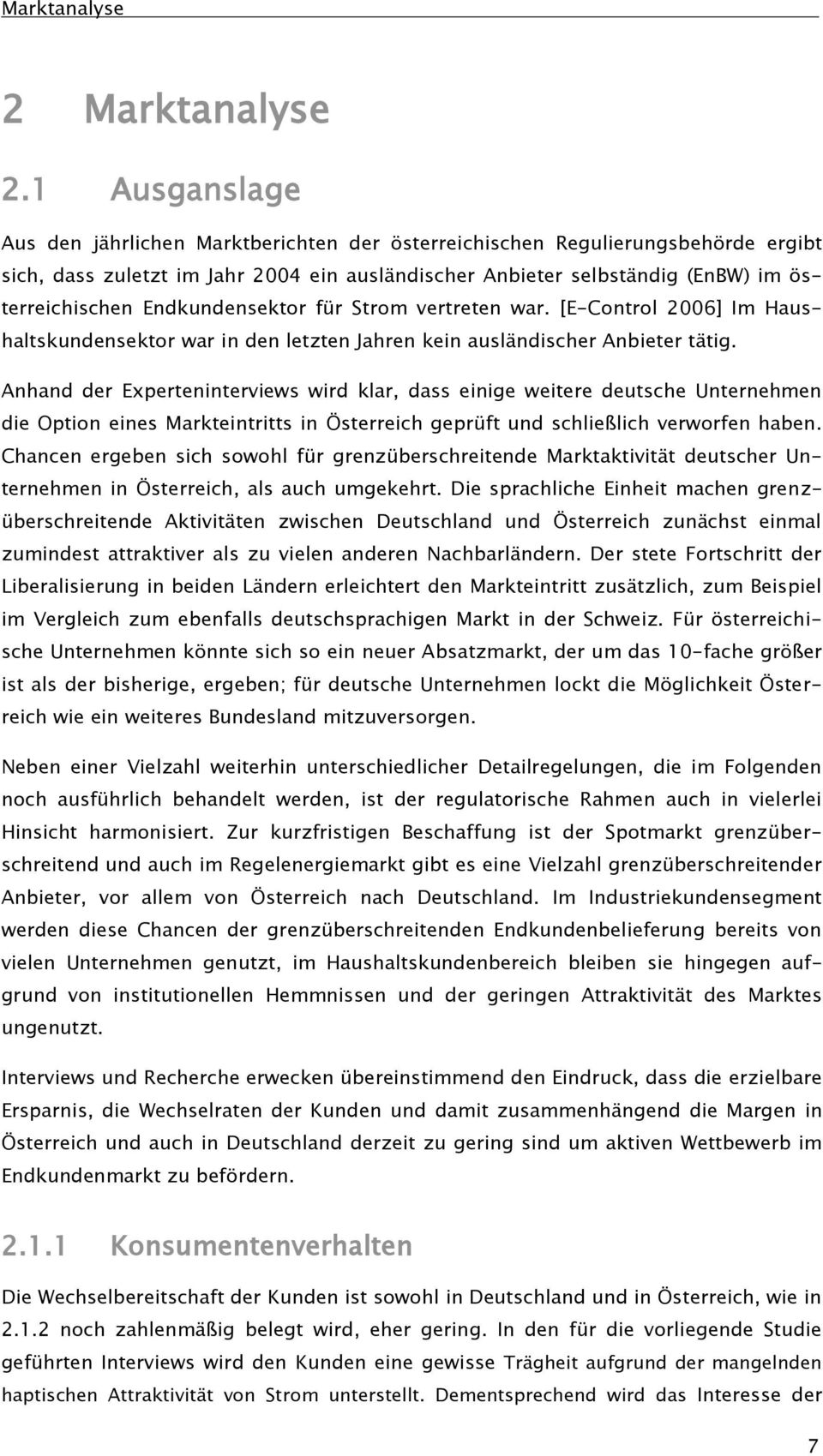 Endkundensektor für Strom vertreten war. [E-Control 2006] Im Haushaltskundensektor war in den letzten Jahren kein ausländischer Anbieter tätig.