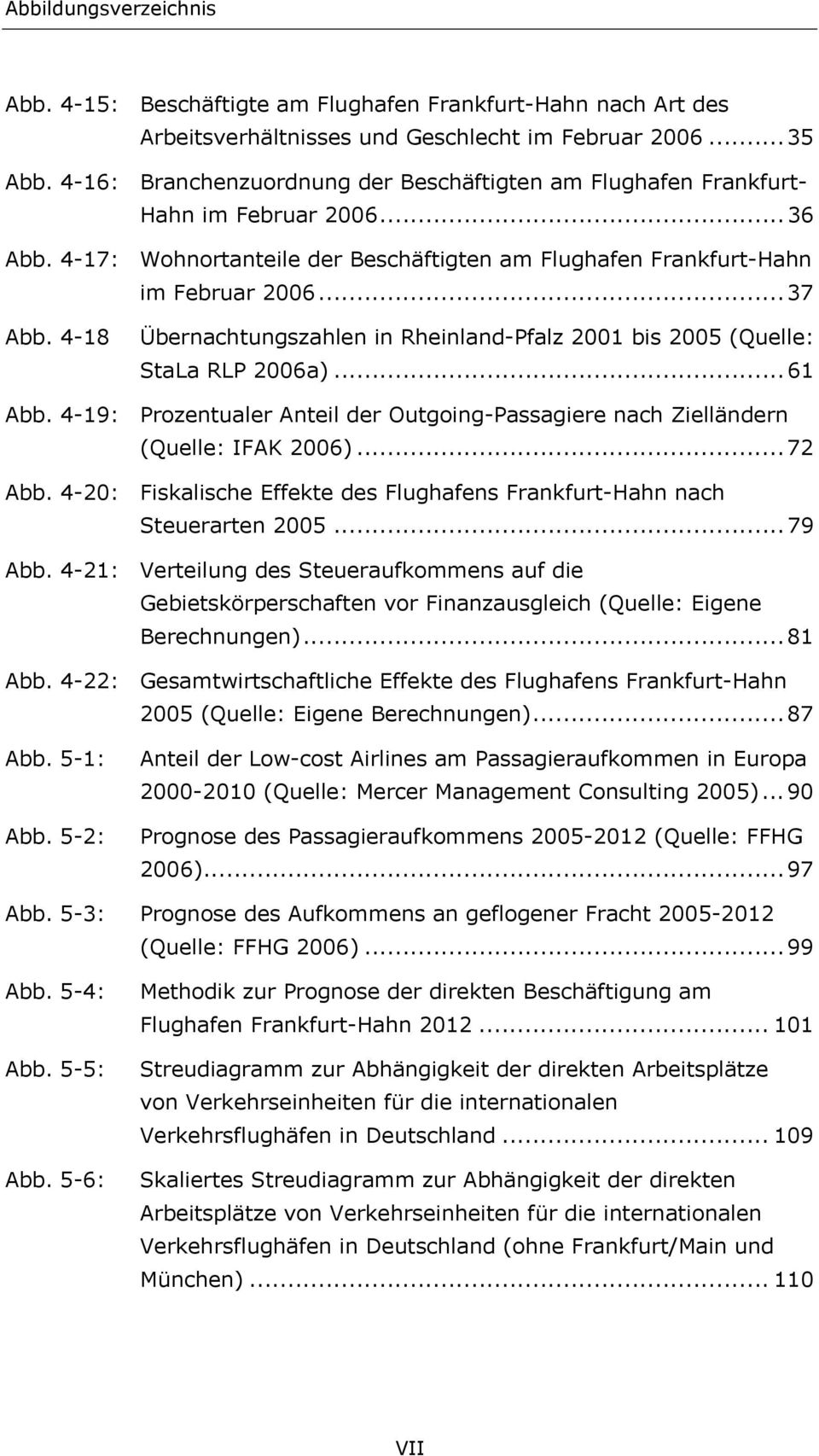 4-18 Übernachtungszahlen in Rheinland-Pfalz 2001 bis 2005 (Quelle: StaLa RLP 2006a)... 61 Abb. 4-19: Prozentualer Anteil der Outgoing-Passagiere nach Zielländern (Quelle: IFAK 2006)... 72 Abb.