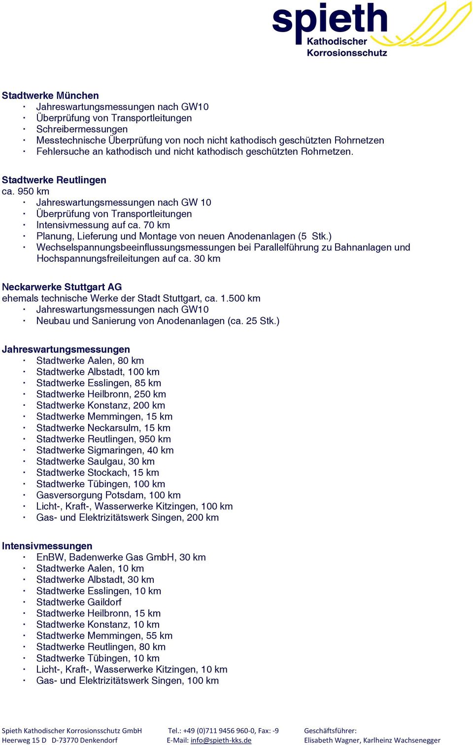 ) Wechselspannungsbeeinflussungsmessungen bei Parallelführung zu Bahnanlagen und Hochspannungsfreileitungen auf ca. 30 km Neckarwerke Stuttgart AG ehemals technische Werke der Stadt Stuttgart, ca. 1.