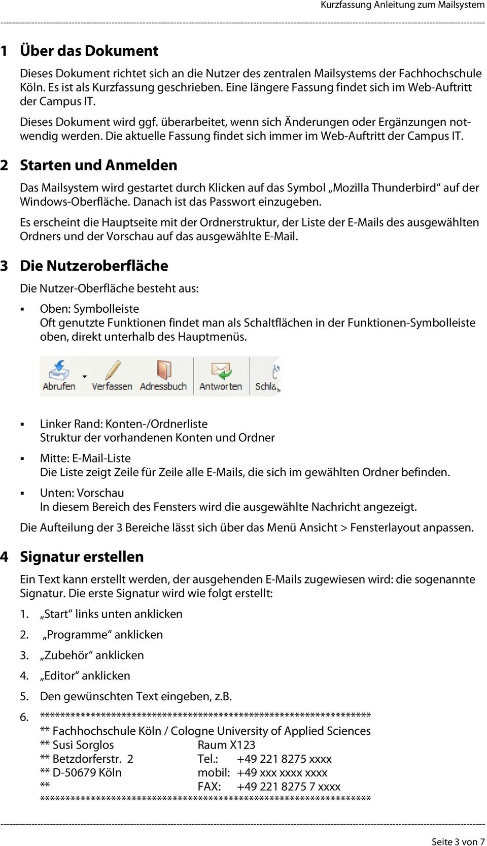 Die aktuelle Fassung findet sich immer im Web-Auftritt der Campus IT. 2 Starten und Anmelden Das Mailsystem wird gestartet durch Klicken auf das Symbol Mozilla Thunderbird auf der Windows-Oberfläche.