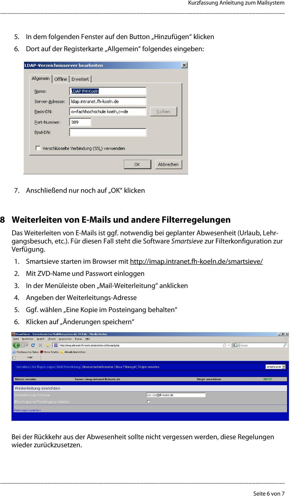 Für diesen Fall steht die Software Smartsieve zur Filterkonfiguration zur Verfügung. 1. Smartsieve starten im Browser mit http://imap.intranet.fh-koeln.de/smartsieve/ 2.