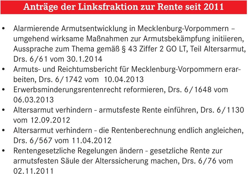 2013 Erwerbsminderungsrentenrecht reformieren, Drs. 6/1648 vom 06.03.2013 Altersarmut verhindern - armutsfeste Rente einführen, Drs. 6/1130 vom 12.09.