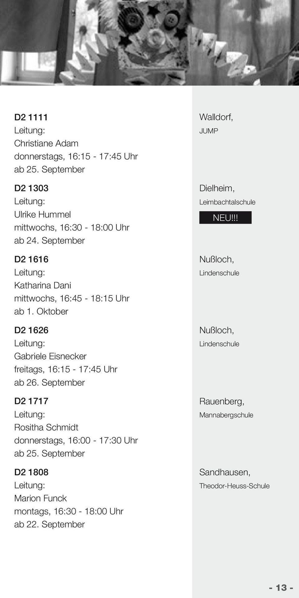 September D2 1717 Rositha Schmidt donnerstags, 16:00-17:30 Uhr ab 25. September D2 1808 Marion Funck montags, 16:30-18:00 Uhr ab 22.