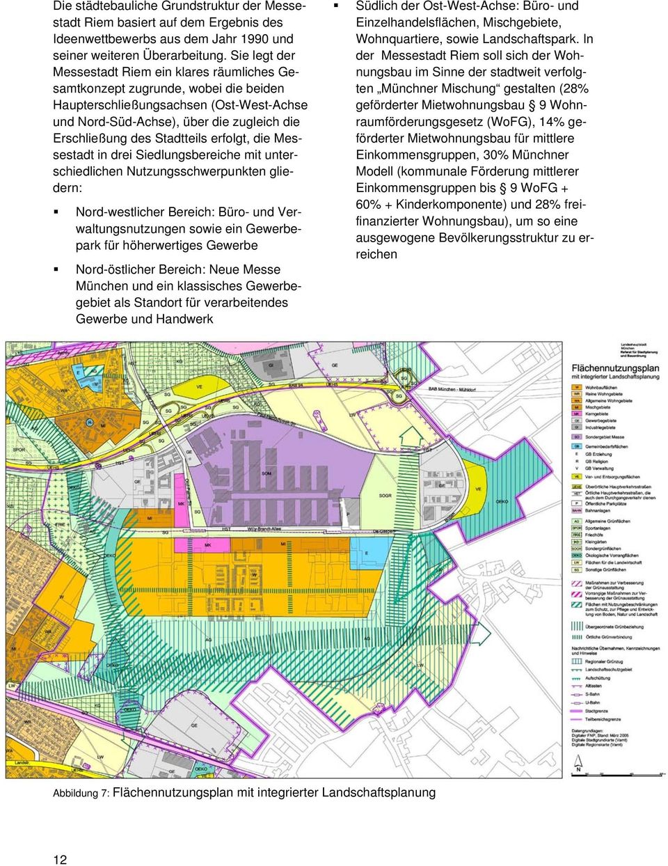 Stadtteils erfolgt, die Messestadt in drei Siedlungsbereiche mit unterschiedlichen Nutzungsschwerpunkten gliedern: Nord-westlicher Bereich: Büro- und Verwaltungsnutzungen sowie ein Gewerbepark für