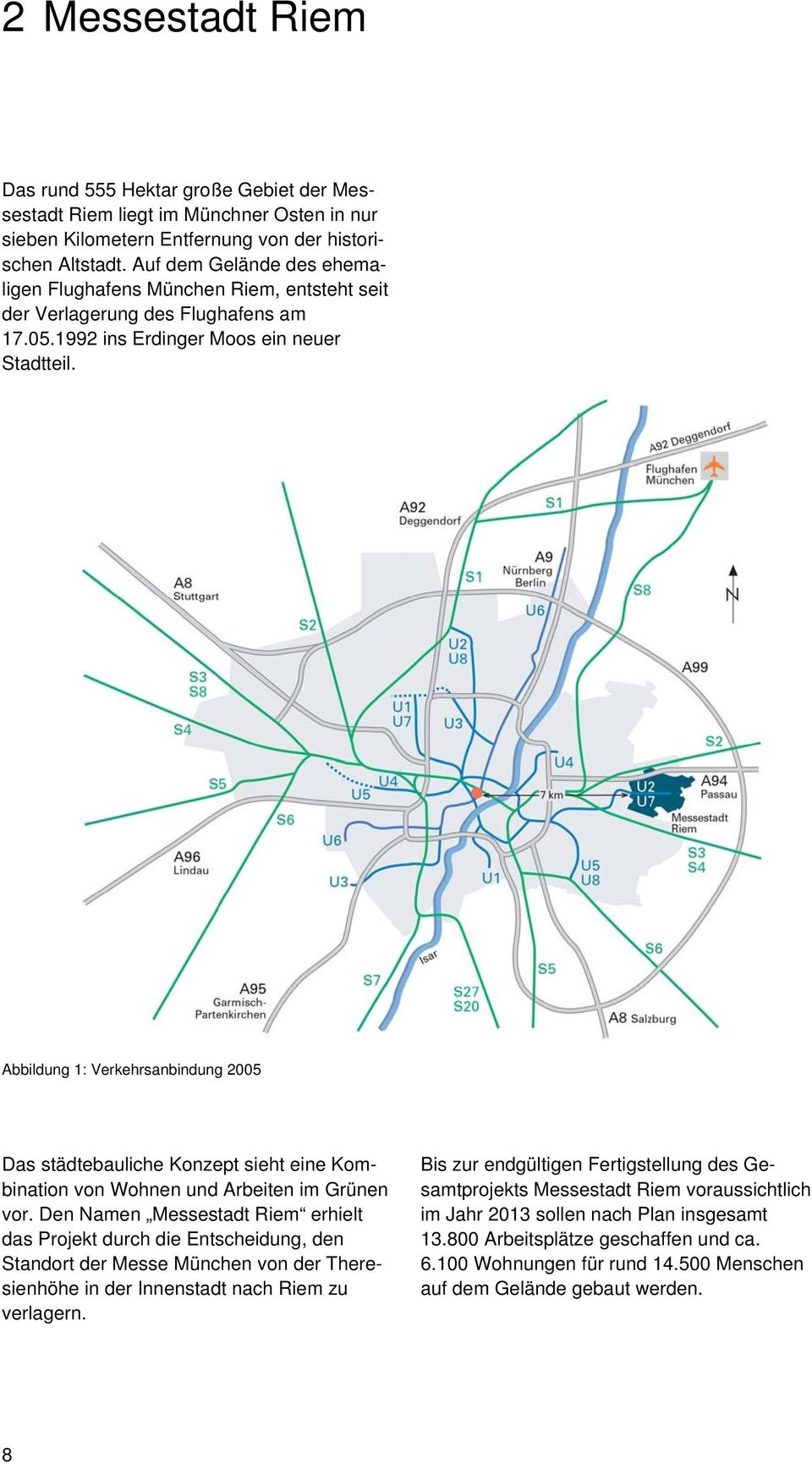 Abbildung 1: Verkehrsanbindung 2005 Das städtebauliche Konzept sieht eine Kombination von Wohnen und Arbeiten im Grünen vor.