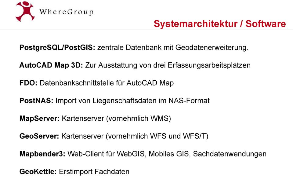 PostNAS: Import von Liegenschaftsdaten im NAS-Format MapServer: Kartenserver (vornehmlich WMS) GeoServer: