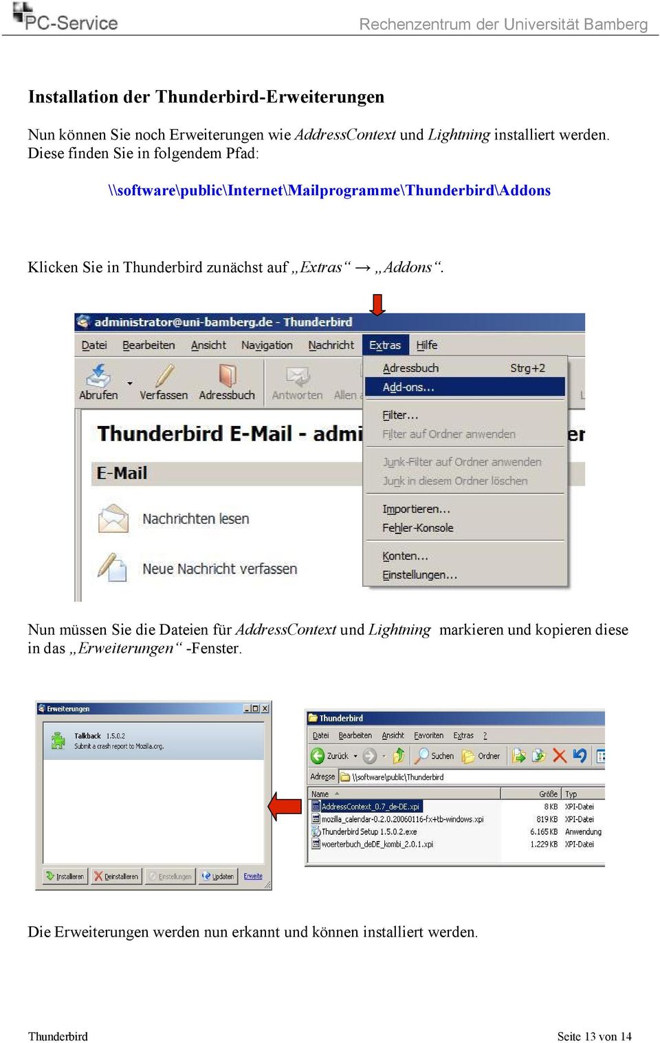 Diese finden Sie in folgendem Pfad: \\software\public\internet\mailprogramme\thunderbird\addons Klicken Sie in Thunderbird
