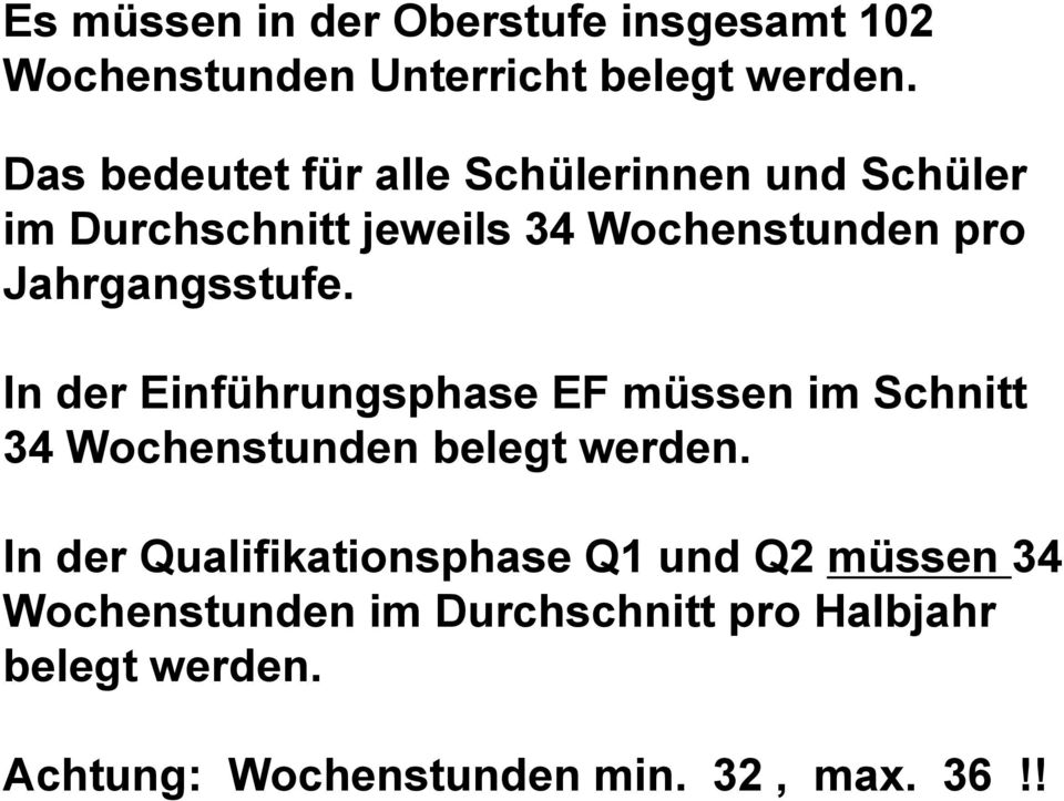 Jahrgangsstufe. In der Einführungsphase EF müssen im Schnitt 34 Wochenstunden belegt werden.