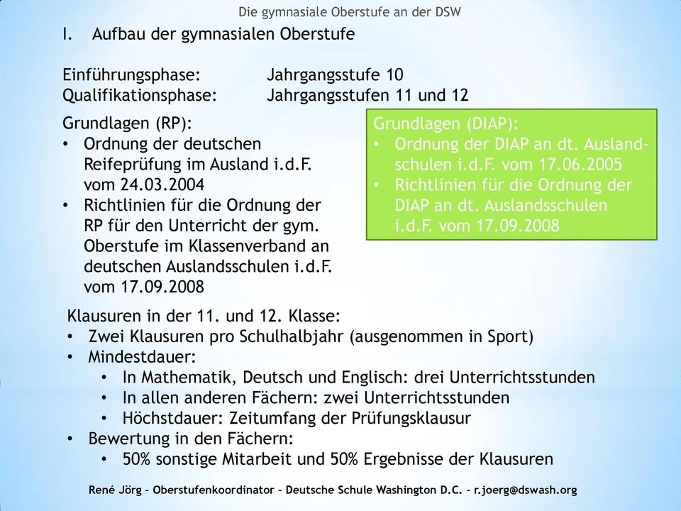 Auslandschulen i.d.f. vom 17.06.2005 Richtlinien für die Ordnung der DIAP an dt. Auslandsschulen i.d.f. vom 17.09.2008 Klausuren in der 11. und 12.