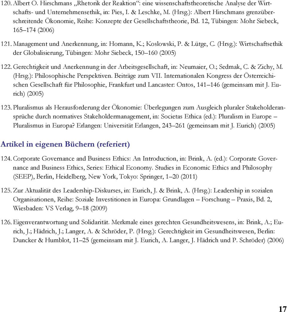 & Lütge, C. (Hrsg.): Wirtschaftsethik der Globalisierung, Tübingen: Mohr Siebeck, 150 160 (2005) Gerechtigkeit und Anerkennung in der Arbeitsgesellschaft, in: Neumaier, O.; Sedmak, C. & Zichy, M.