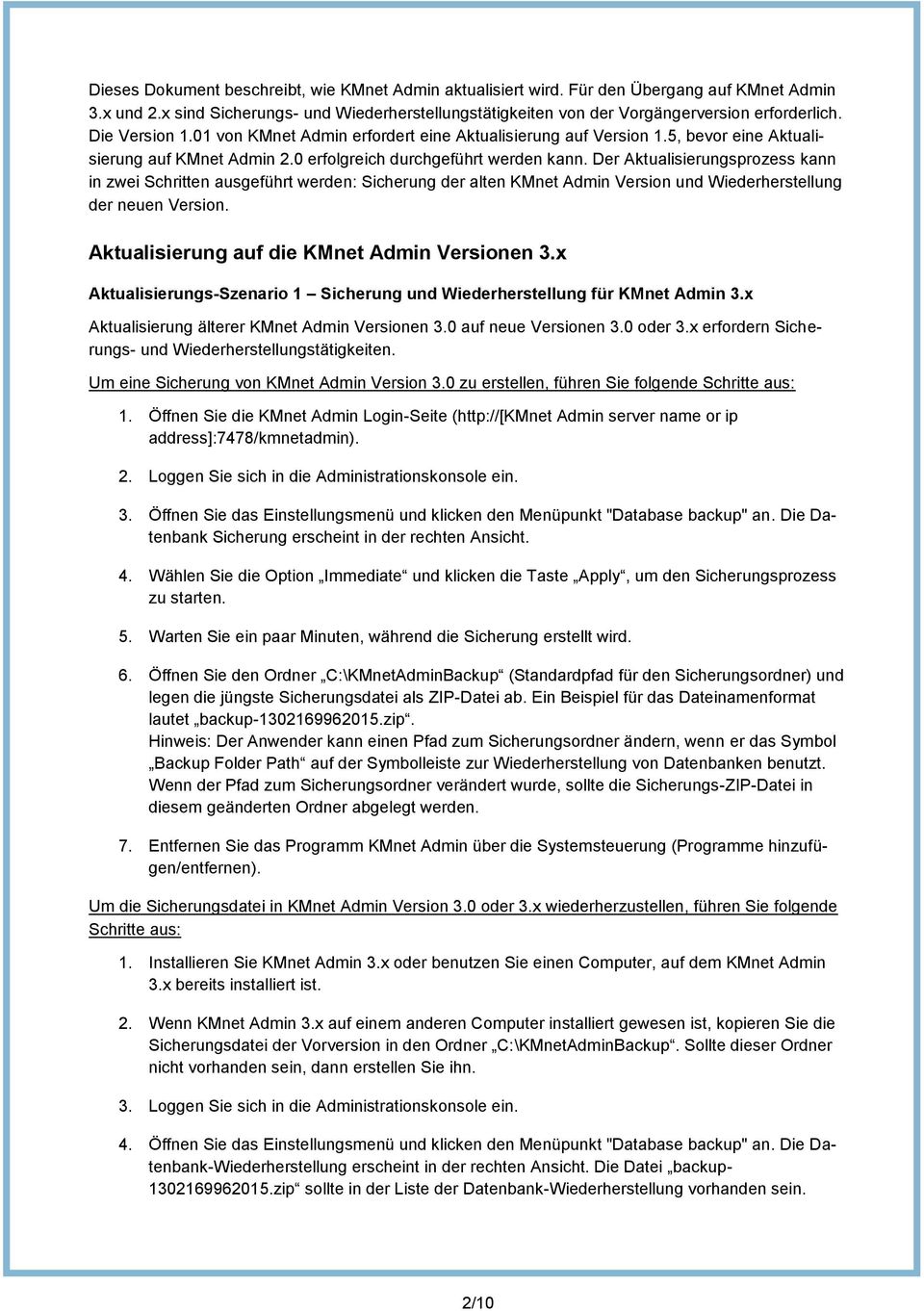 Der Aktualisierungsprozess kann in zwei Schritten ausgeführt werden: Sicherung der alten KMnet Admin Version und Wiederherstellung der neuen Version. Aktualisierung auf die KMnet Admin Versionen 3.