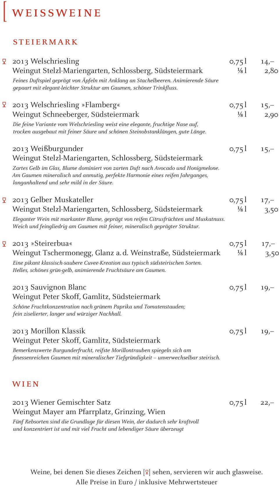 2013 Welschriesling»Flamberg«Weingut Schneeberger, Südsteiermark Die feine Variante vom Welschriesling weist eine elegante, fruchtige Nase auf, trocken ausgebaut mit feiner Säure und schönen