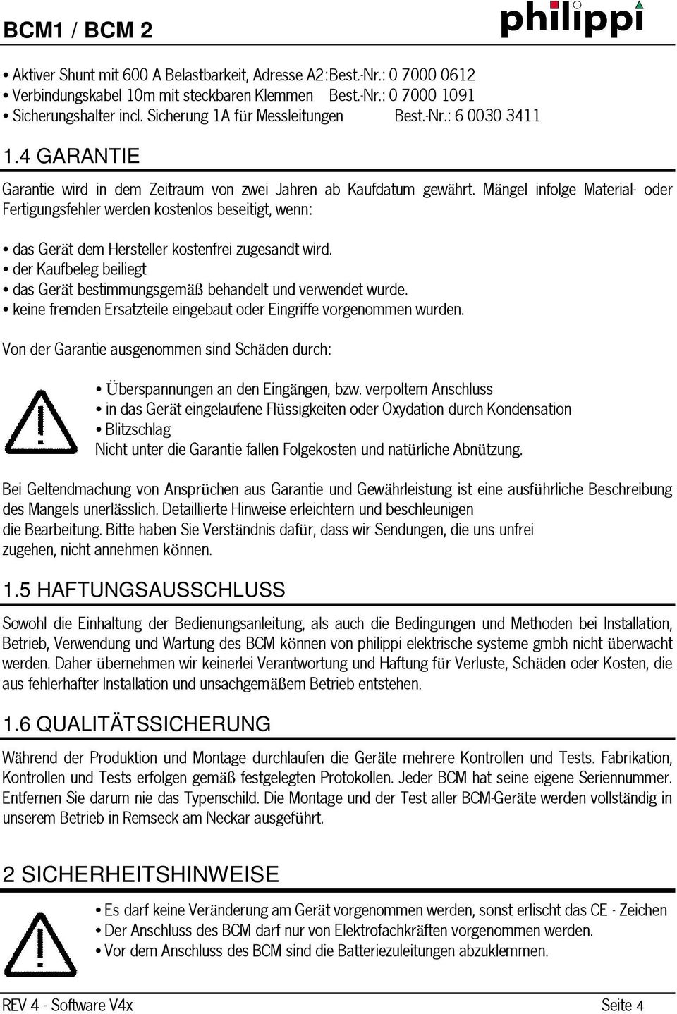 Mängel infolge Material- oder Fertigungsfehler werden kostenlos beseitigt, wenn: das Gerät dem Hersteller kostenfrei zugesandt wird.