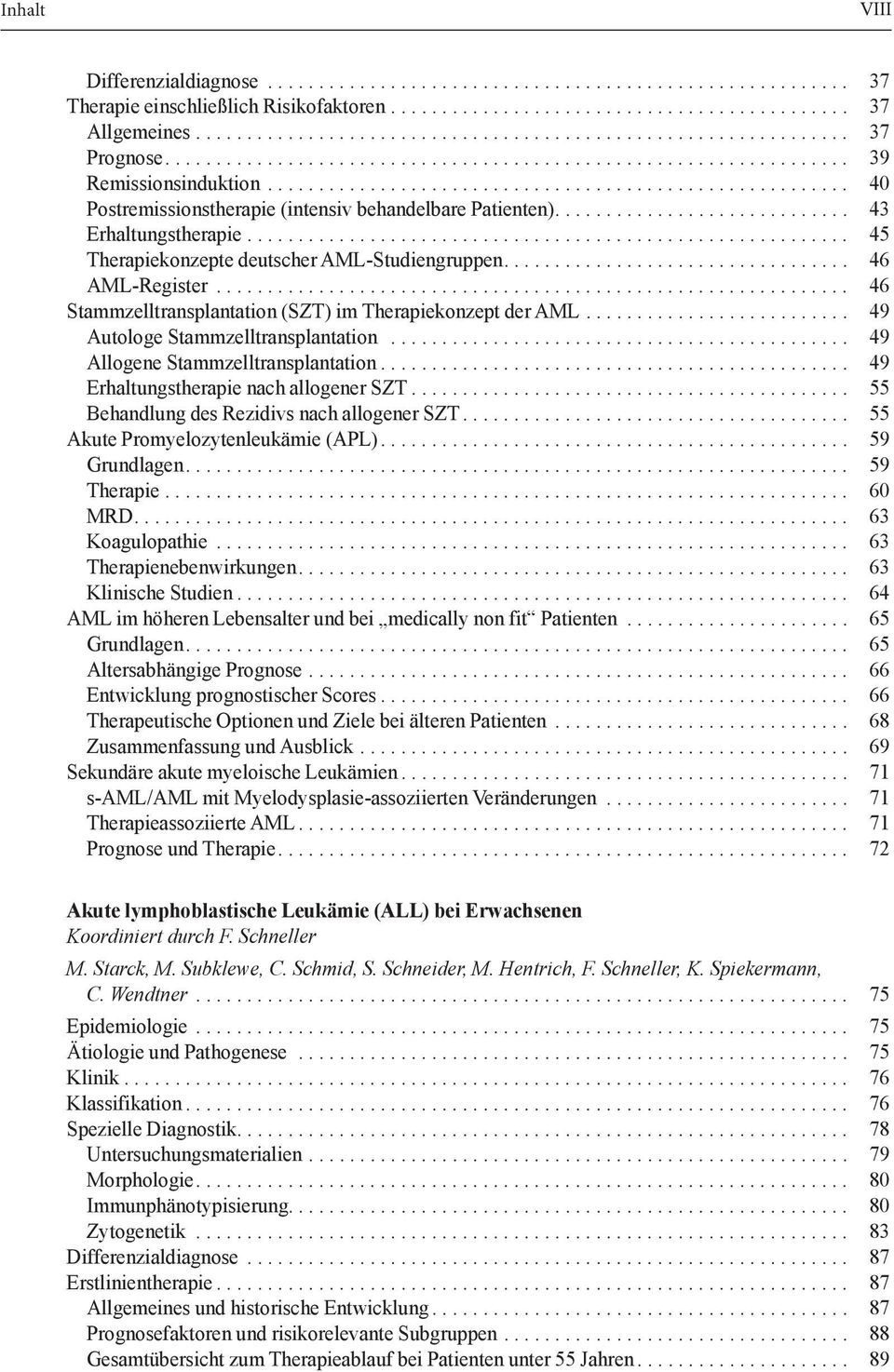 .. 49 Allogene Stammzelltransplantation... 49 Erhaltungstherapie nach allogener SZT... 55 Behandlung des Rezidivs nach allogener SZT... 55 Akute Promyelozytenleukämie (APL)... 59 Grundlagen.