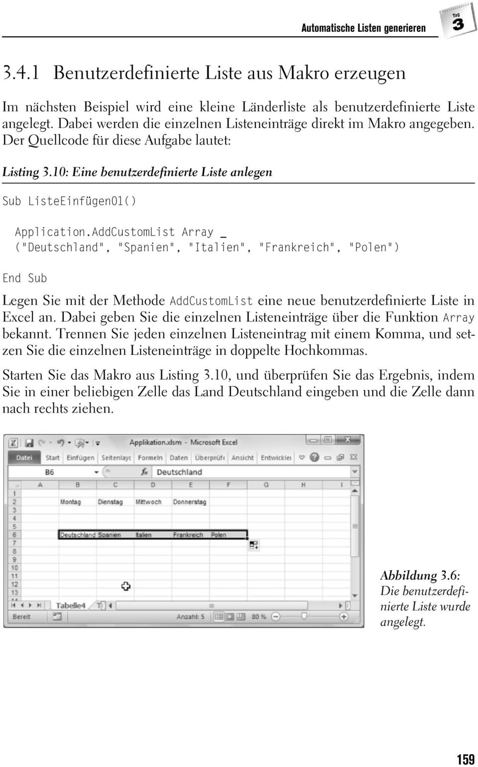 AddCustomList Array _ ("Deutschland", "Spanien", "Italien", "Frankreich", "Polen") Legen Sie mit der Methode AddCustomList eine neue benutzerdefinierte Liste in Excel an.