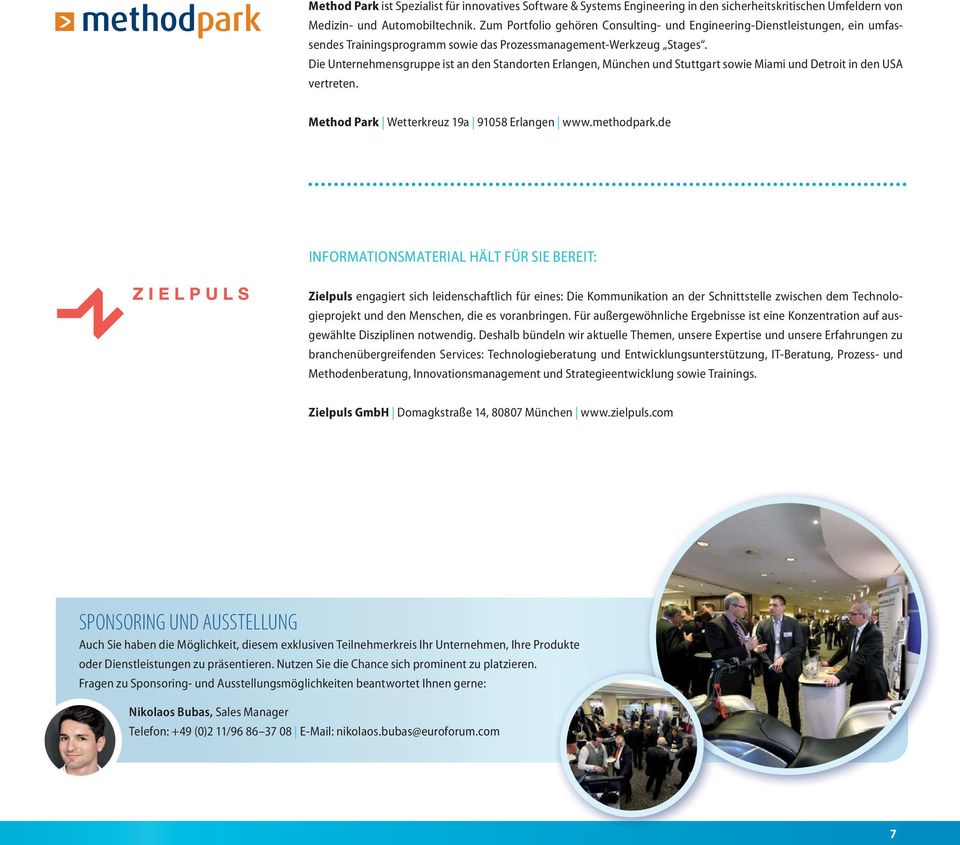 Die Unternehmensgruppe ist an den Standorten Erlangen, München und Stuttgart sowie Miami und Detroit in den USA vertreten. Method Park Wetterkreuz 19a 91058 Erlangen www.methodpark.