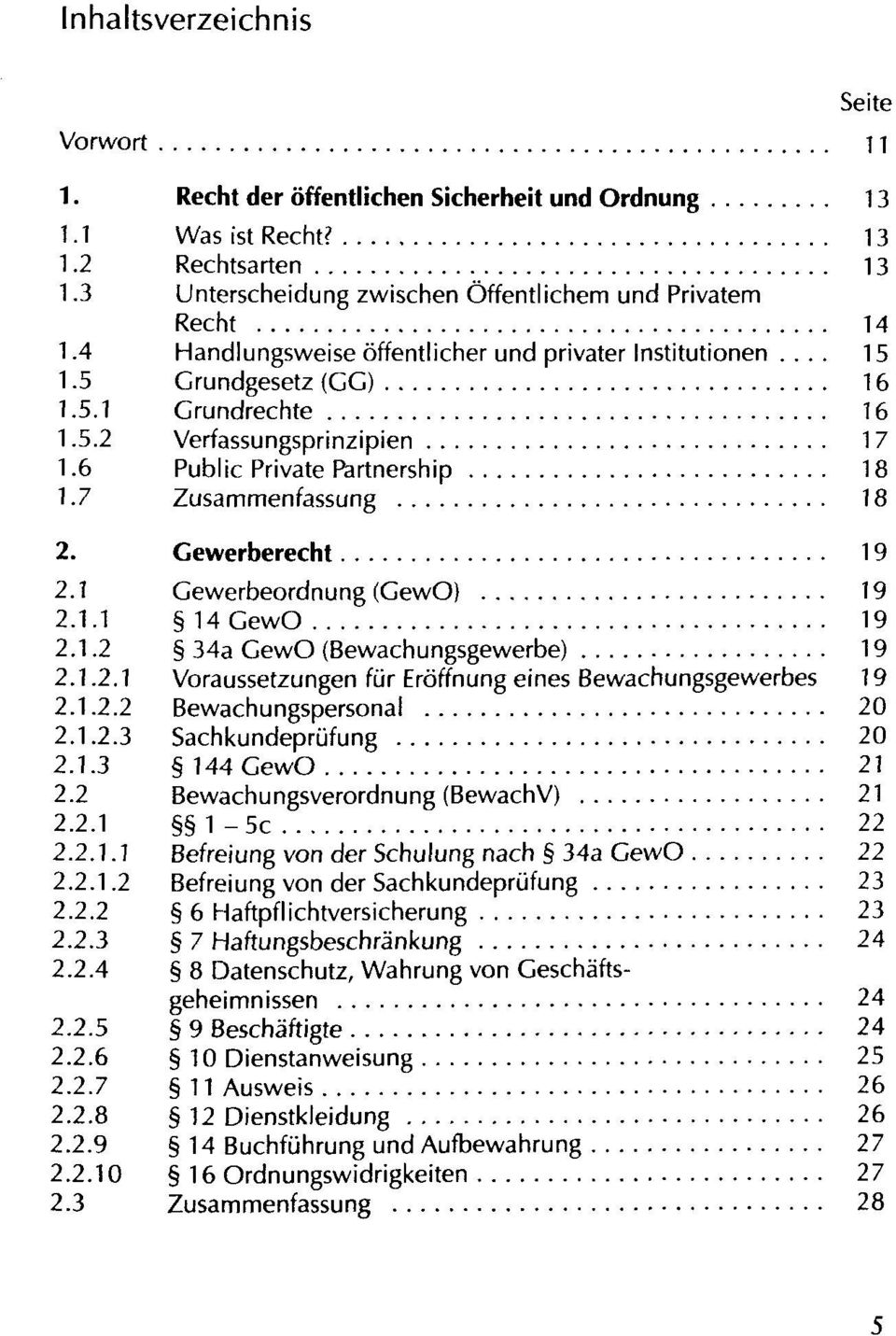 Gewerberecht 19 2.1 Gewerbeordnung (GewO) 19 2.1.1 14 GewO 19 2.1.2 34a GewO (Bewachungsgewerbe) 19 2.1.2.1 Voraussetzungen für Eröffnung eines Bewachungsgewerbes 19 2.1.2.2 Bewachungspersonal 20 2.1.2.3 Sachkundeprüfung 20 2.