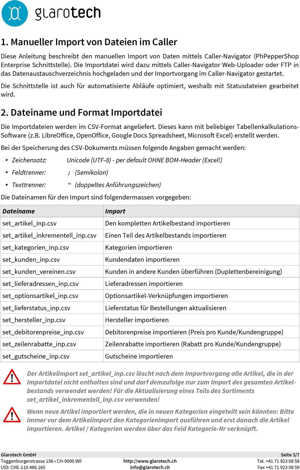 Die Schnittstelle ist auch für automatisierte Abläufe optimiert, weshalb mit Statusdateien gearbeitet wird. 2. Dateiname und Format Importdatei Die Importdateien werden im CSV-Format angeliefert.