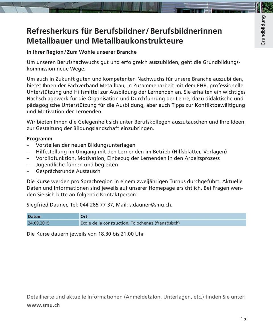 Um auch in Zukunft guten und kompetenten Nachwuchs für unsere Branche auszubilden, bietet Ihnen der Fachverband Metallbau, in Zusammenarbeit mit dem EHB, professionelle Unterstützung und Hilfsmittel