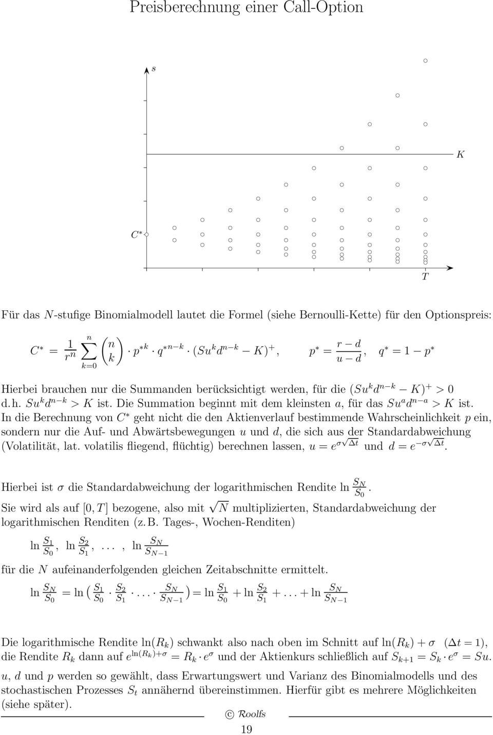 In die Berechnung von C geht nicht die den Aktienverlauf bestimmende Wahrscheinlichkeit p ein, sondern nur die Auf- und Abwärtsbewegungen u und d, die sich aus der Standardabweichung (Volatilität,