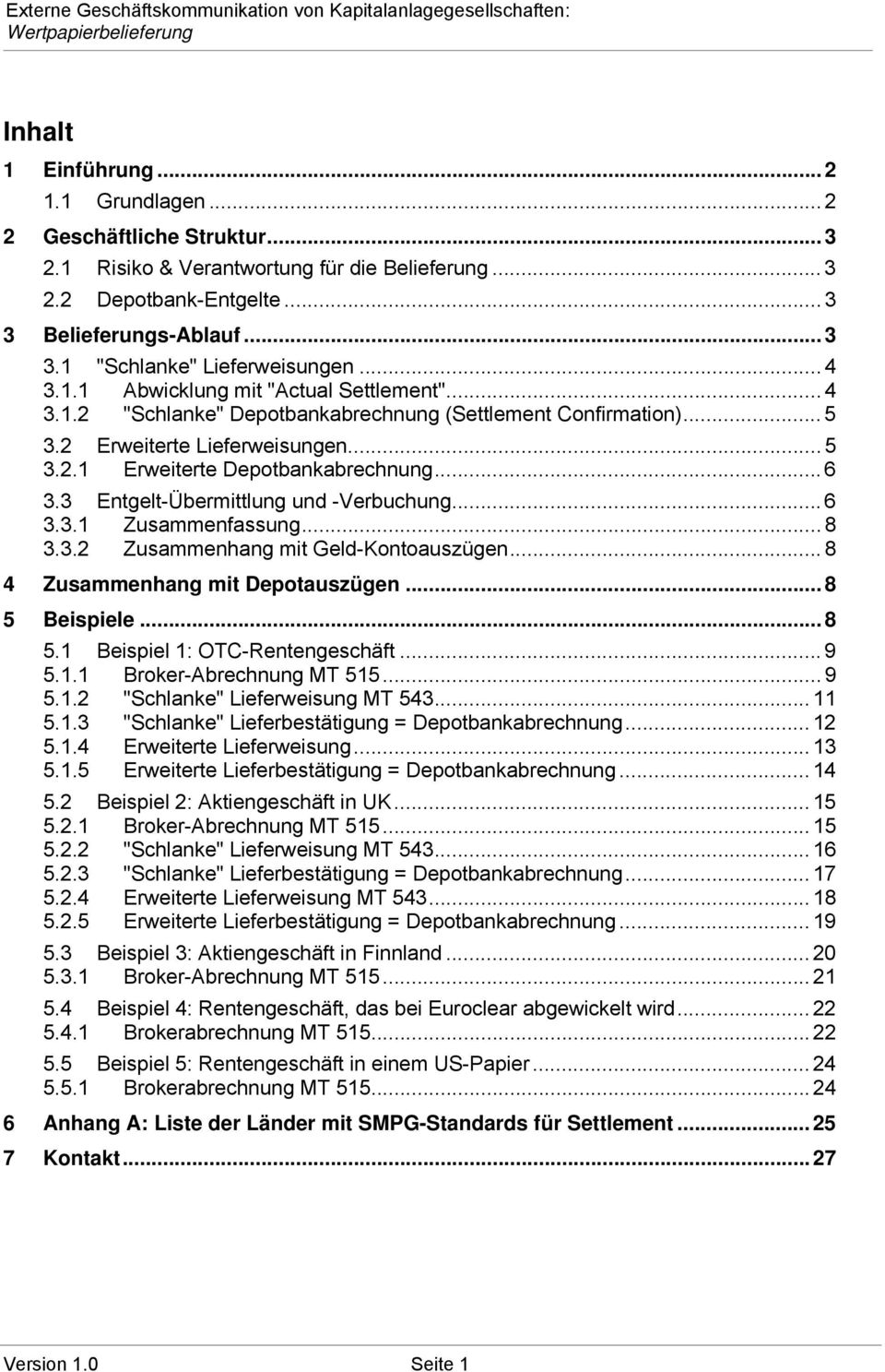 3 Entgelt-Übermittlung und -Verbuchung... 6 3.3.1 Zusammenfassung... 8 3.3.2 Zusammenhang mit Geld-Kontoauszügen... 8 4 Zusammenhang mit Depotauszügen... 8 5 Beispiele...8 5.1 Beispiel 1: OTC-Rentengeschäft.