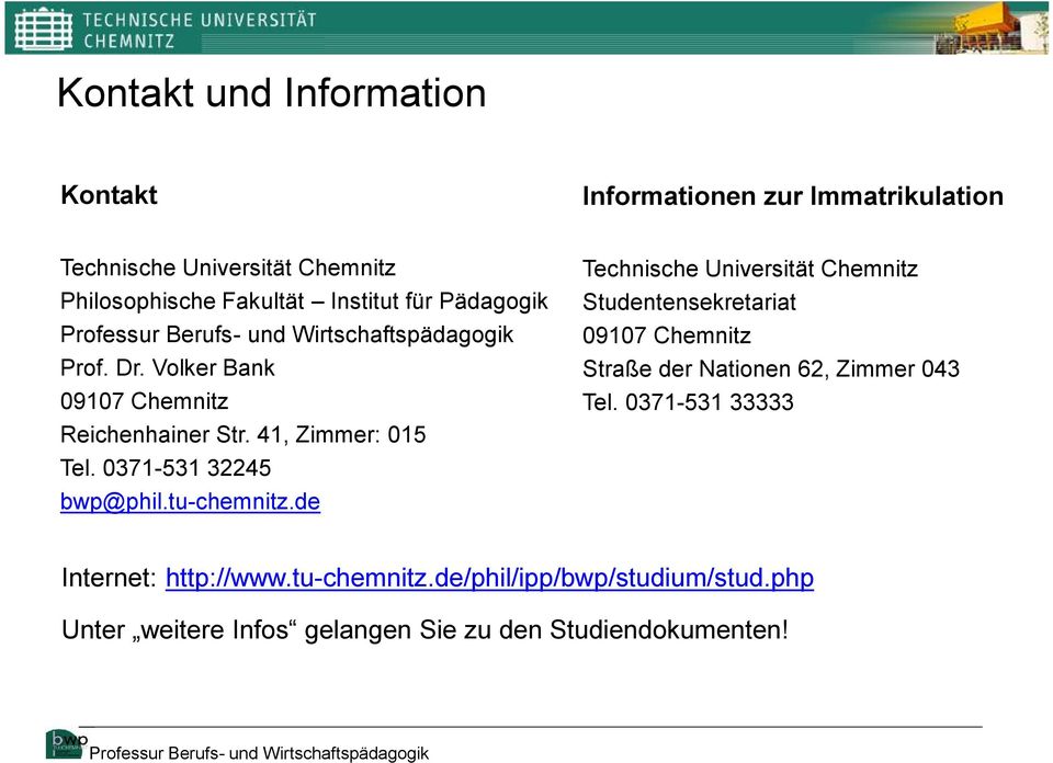 tu-chemnitz.de Technische Universität Chemnitz Studentensekretariat 09107 Chemnitz Straße der Nationen 62, Zimmer 043 Tel.