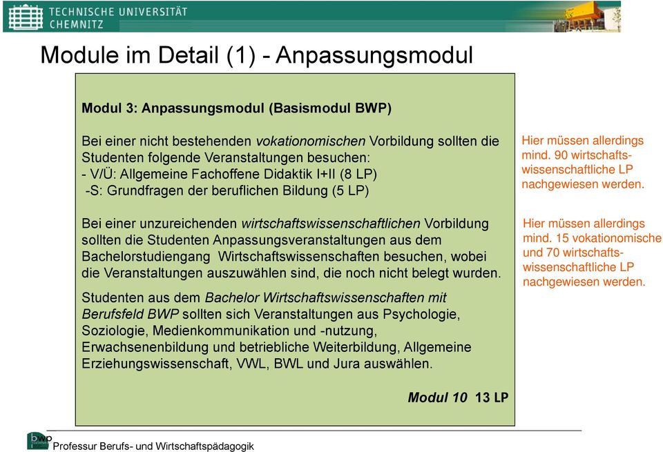 Anpassungsveranstaltungen aus dem Bachelorstudiengang Wirtschaftswissenschaften besuchen, wobei die Veranstaltungen auszuwählen sind, die noch nicht belegt wurden.