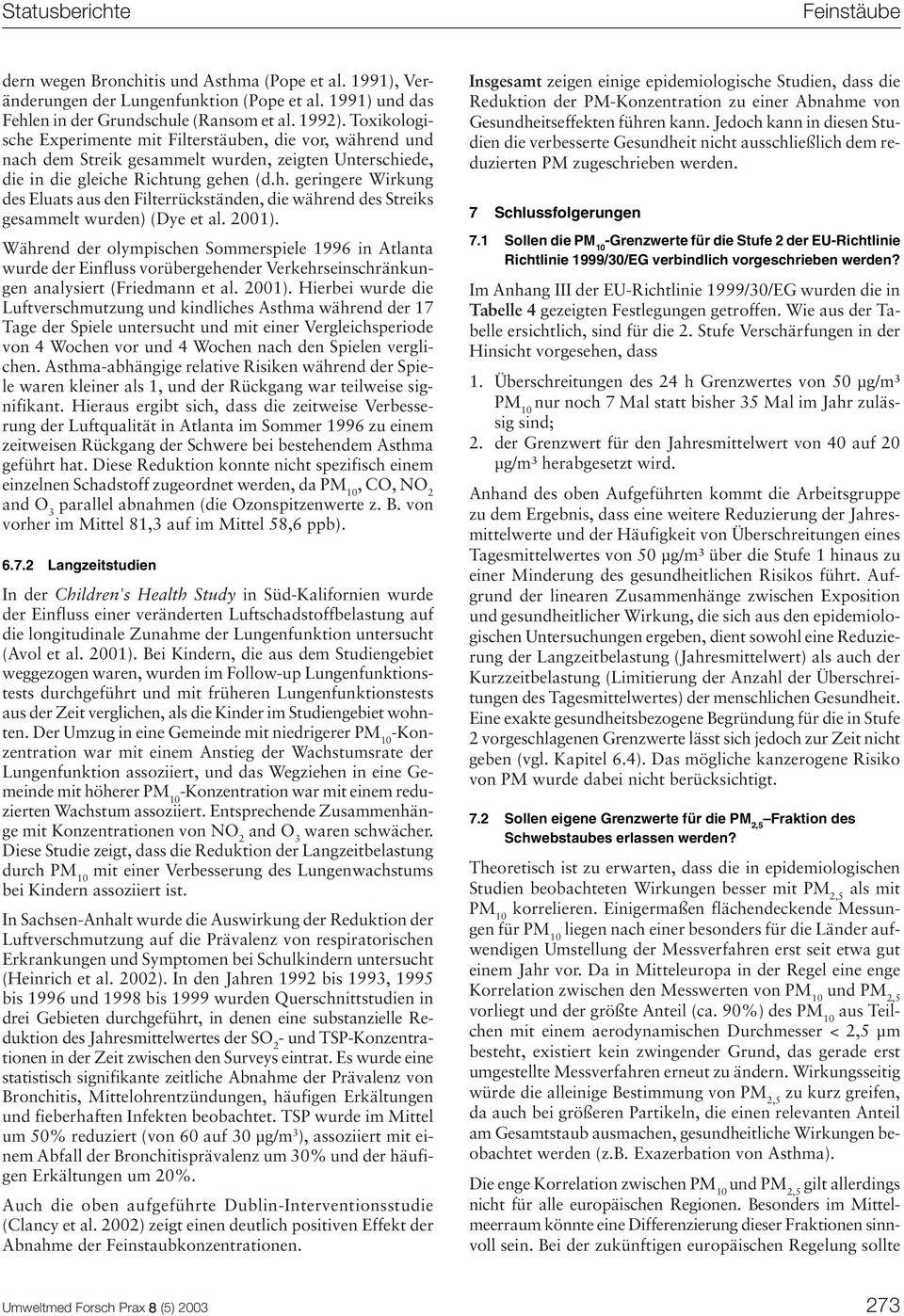 2001). Während der olympischen Sommerspiele 1996 in Atlanta wurde der Einfluss vorübergehender Verkehrseinschränkungen analysiert (Friedmann et al. 2001).