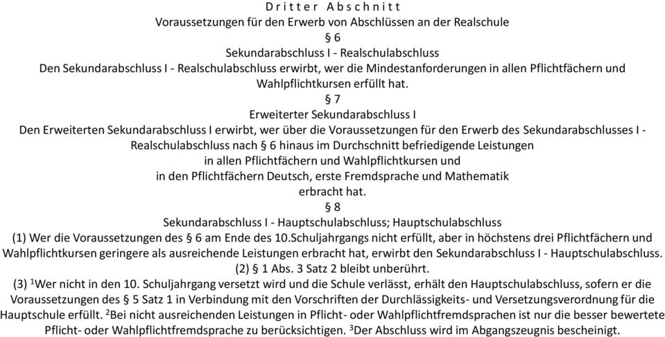 7 Erweiterter Sekundarabschluss I Den Erweiterten Sekundarabschluss I erwirbt, wer über die Voraussetzungen für den Erwerb des Sekundarabschlusses I - Realschulabschluss nach 6 hinaus im Durchschnitt