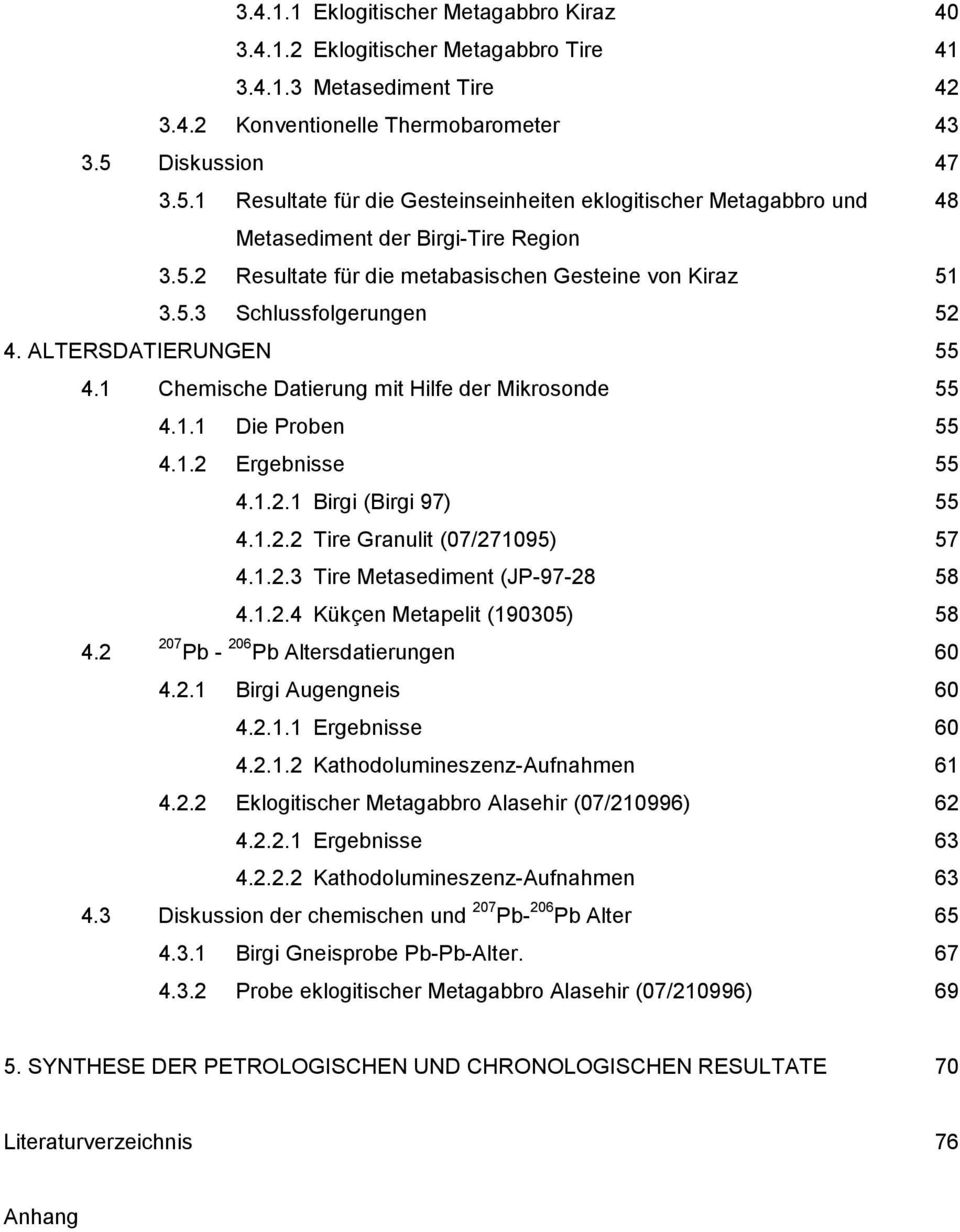 ALTERSDATIERUNGEN 55 4.1 Chemische Datierung mit Hilfe der Mikrosonde 55 4.1.1 Die Proben 55 4.1.2 Ergebnisse 55 4.1.2.1 Birgi (Birgi 97) 55 4.1.2.2 Tire Granulit (07/271095) 57 4.1.2.3 Tire Metasediment (JP-97-28 58 4.