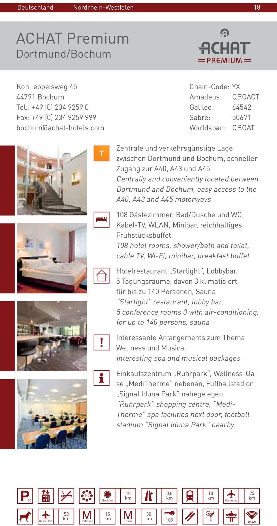 located between Dortmund and Bochum, easy access to the A40, A43 and A45 motorways 108 Gästezimmer, Bad/Dusche und WC, Kabel-TV, WLAN, Minibar, reichhaltiges Frühstücksbuffet 108 hotel rooms,
