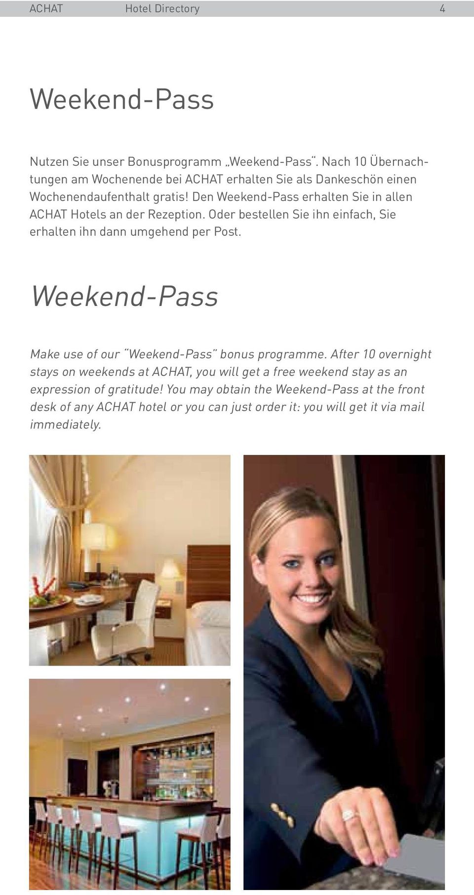 Den Weekend-Pass erhalten Sie in allen ACHAT Hotels an der Rezeption. Oder bestellen Sie ihn einfach, Sie erhalten ihn dann umgehend per Post.