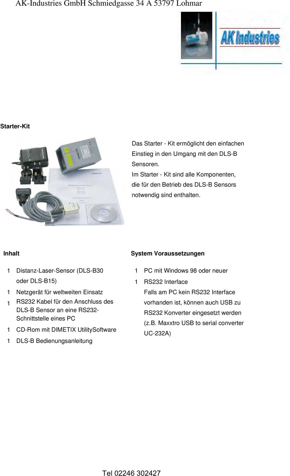 Inhalt 1 Distanz-Laser-Sensor (DLS-B30 oder DLS-B15) 1 Netzgerät für weltweiten Einsatz 1 RS232 Kabel für den Anschluss des DLS-B Sensor an eine RS232- Schnittstelle